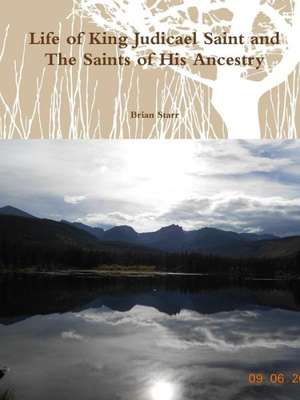 Life of King Judicael Saint and the Saints of His Ancestry de Brian Starr