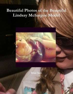 Beautiful Photos of the Beautiful Lindsay McHargue Model de Brian Starr