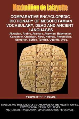 V8.Comparative Encyclopedic Dictionary of Mesopotamian Vocabulary Dead & Ancient Languages de Maximillien De Lafayette