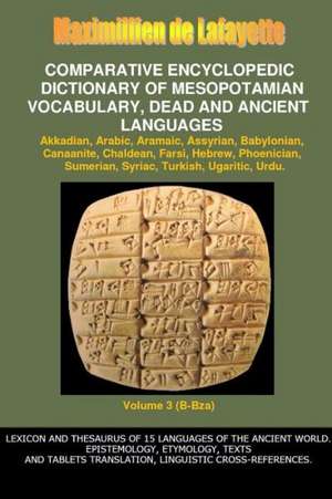 V3.Comparative Encyclopedic Dictionary of Mesopotamian Vocabulary Dead & Ancient Languages de Maximillien De Lafayette