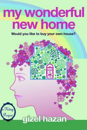 My Wonderful New Home: Would You Like to Buy Your Own House? de Gizel Hazan