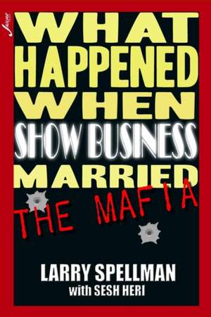 What Happened When Show Business Married the Mafia de Larry Spellman