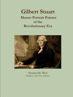 Gilbert Stuart: Master Portrait Painter de Monticello West