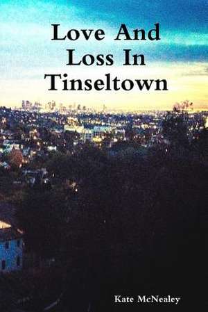 Love and Loss in Tinseltown de Kate McNealey