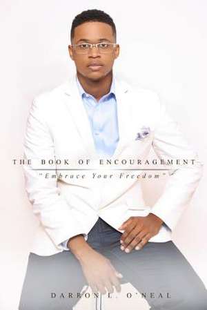 The Book of Encouragement: Embrace Freedom de Darron O'Neal