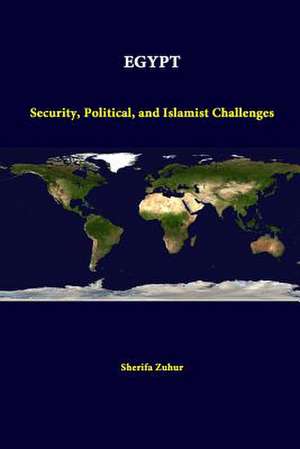 Egypt: Security, Political, and Islamist Challenges de Sherifa Zuhur