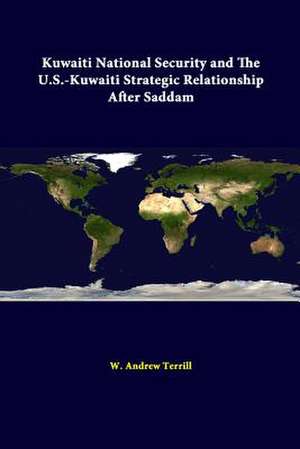 Kuwaiti National Security and the U.S. - Kuwaiti Strategic Relationship After Saddam de W. Andrew Terrill