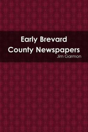 Early Brevard County Newspapers de Jim Garmon