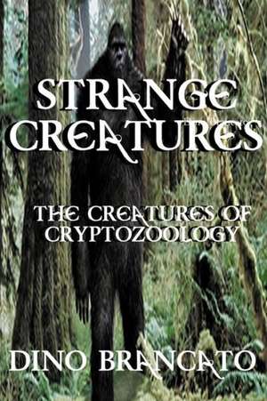 Strange Creatures (the Creatures of Cryptozoology) de Dino Brancato