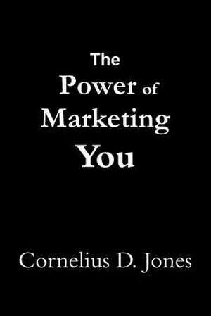 The Power of Marketing You de Cornelius D. Jones