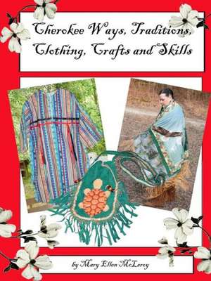 Cherokee Ways, Traditions, Clothing, Crafts and Skills de Mary McLeroy