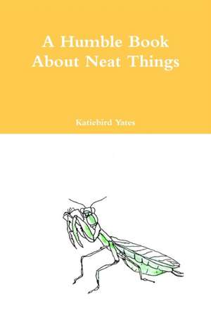 A Humble Book about Neat Things de Katiebird Yates