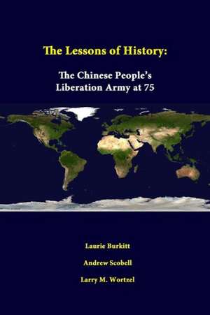 The Lessons of History: The Chinese People's Liberation Army at 75 de Laurie Burkitt