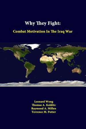 Why They Fight: Combat Motivation in the Iraq War de Leonard Wong