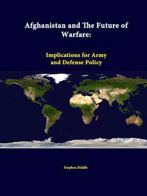 Afghanistan and the Future of Warfare: Implications for Army and Defense Policy de Stephen Biddle