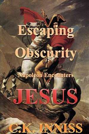 Escaping Obscurity Napoleon Encounters Jesus de Cynthia Inniss