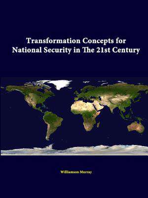 Transformation Concepts for National Security in the 21st Century de Williamson Murray