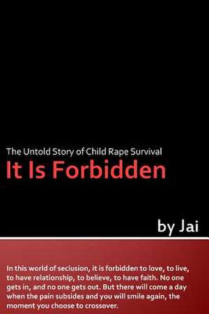 It Is Forbidden: The Untold Story of Child Rape Survival de Jai