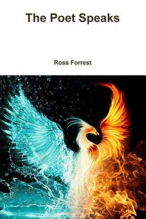 The Poet Speaks de Ross Forrest