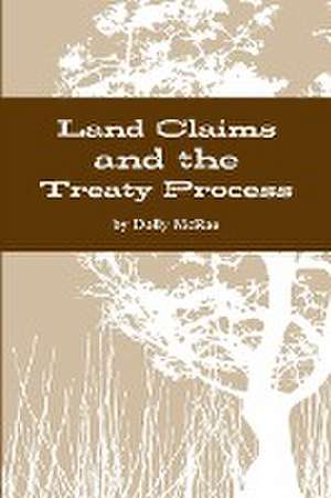 Land Claims and the Treaty Process de Dolly McRae