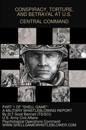 CONSPIRACY, TORTURE, AND BETRAYAL AT U.S. CENTRAL COMMAND de Bennett 11th Psychological Operations Ba