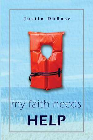 my faith needs HELP de Justin Dubose