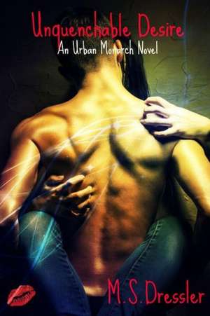 Unquenchable Desire de M. S. Dressler