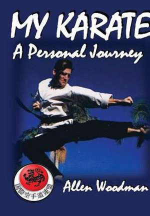 My Karate a Personal Journey de Allen Woodman