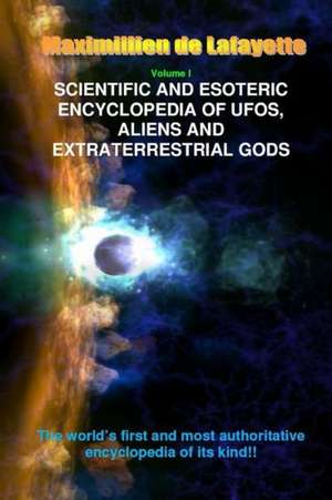 V1. Scientific and Esoteric Encyclopedia of UFOs, Aliens and Extraterrestrial Gods de Maximillien De Lafayette