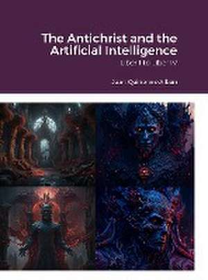 The Antichrist and the Artificial Intelligence de Juan Quinonez-Alban