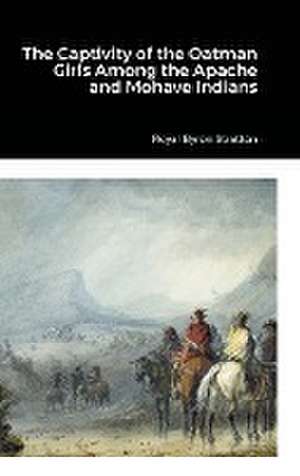 The Captivity of the Oatman Girls Among the Apache and Mohave Indians de Royal Byron Stratton