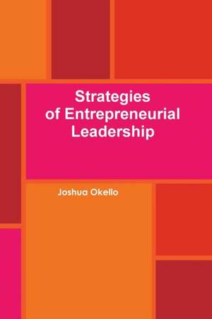 Strategies of Entrepreneurial Leadership de Joshua Okello