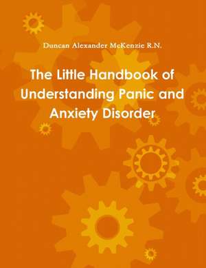 The Little Handbook of Understanding Panic and Anxiety Disorder de Duncan Alexander McKenzie R. N.