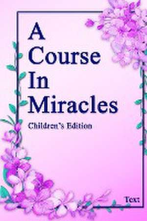 A Course in Miracles, Children's Edition Text de Devan Jesse Byrne