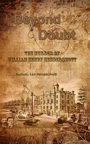 Beyond Doubt - The Murder of William Henry Hendershott de Len Hendershott