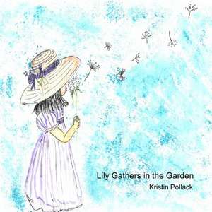 Lily Gathers in the Garden de Kristin Pollack