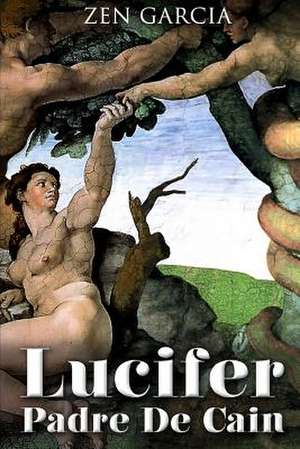 LUCIFER PADRE DE CAÍN de Zen Garcia