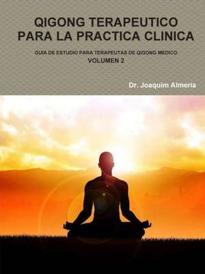 Qigong Terapeutico Para La Practica Clinica Vol.2 de Dr Joaquim Almeria