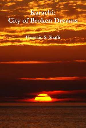 Karachi: City of Broken Dreams de Hussain S. Shaffi