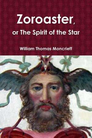 Zoroaster, or the Spirit of the Star de William Thomas Moncrieff