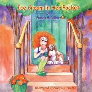 Ice Cream in Her Pocket de Francis M. Debritz