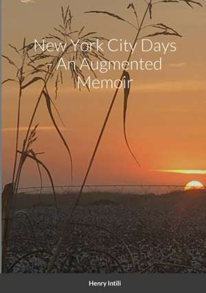 New York City Days - An Augmented Memoir de Henry Intili