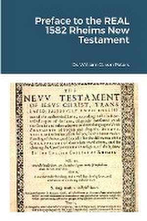 Preface to the REAL 1582 Rheims New Testament de William von Peters