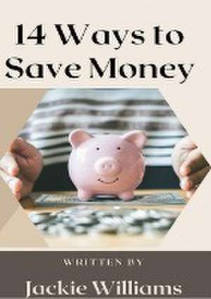 14 Ways to Save Money de Jackie Williams