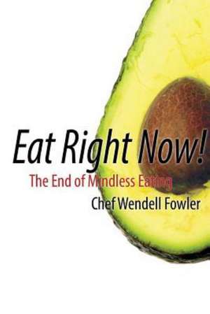 Eat Right Now de Chef Wendell Fowler