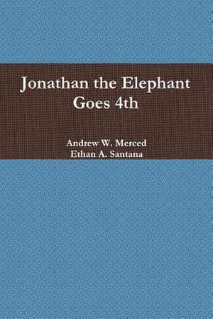 Jonathan the Elephant Goes 4th de Andrew W. Merced