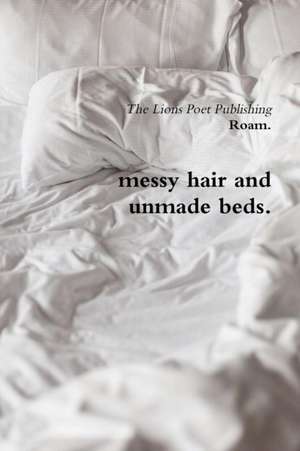 Messy Hair and Unmade Beds. de Roam