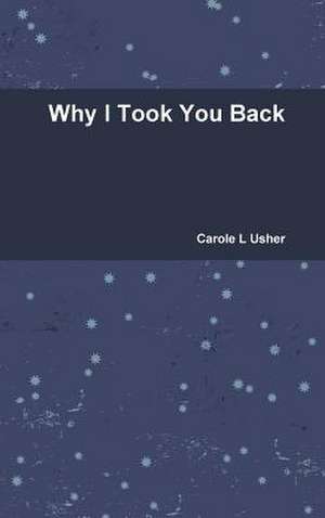 Why I Took You Back de Carole L. Usher