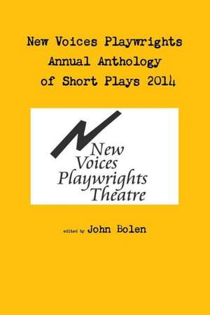 New Voices Annual Anthology of Short Plays 2014 de John Bolen