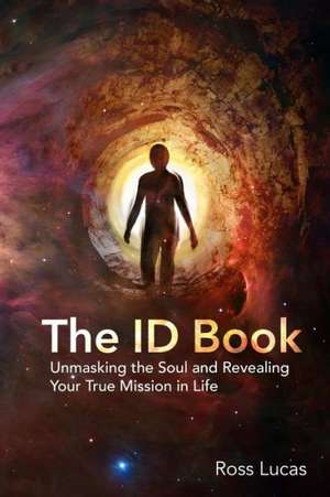 The Id Book: Unmasking the Soul and Revealing Your True Mission in Life de Ross Lucas